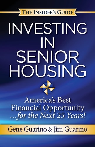 Insider's Guide to Investing in Senior Housing "America's Best Financial Opportunity for the Next 25 Years!"