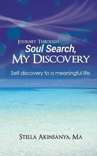 Journey Through Soul Search, My Discovery Self-Discovery to a Meaningful Life.