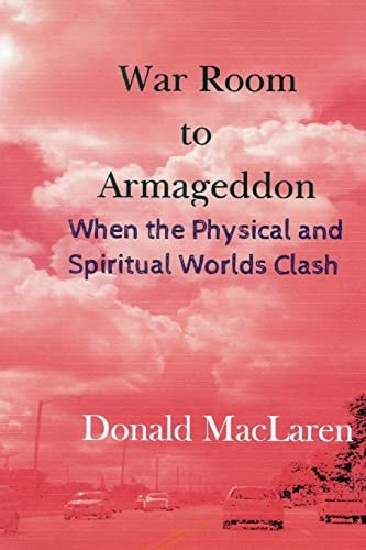 War Room to Armageddon When the Physical and Spiritual Worlds Clash