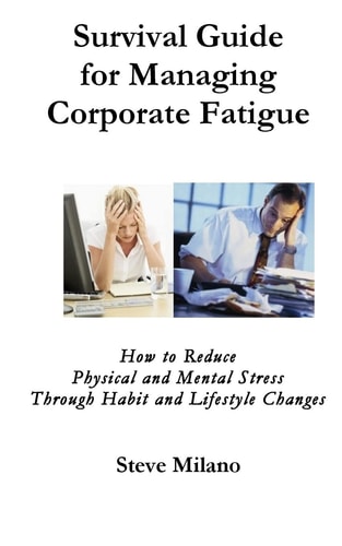 Managing Corporate Fatigue A Survival Guide Or High-Stress, High-Performers