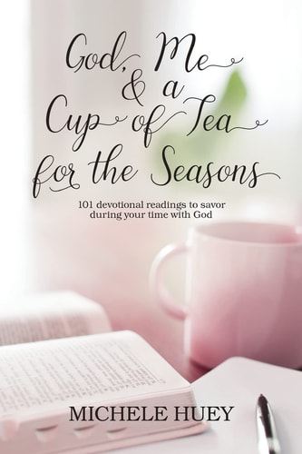 God, Me & a Cup of Tea for the Seasons 101 Devotional Readings to Savor During Your Time with God
