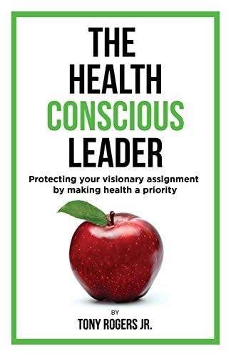 The Health Conscious Leader Protecting Your Visionary Assignment By Making Health A Priority