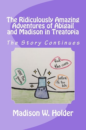 The Ridiculously Amazing Adventures of Abigail and Madison in Treatopia The Story Continues
