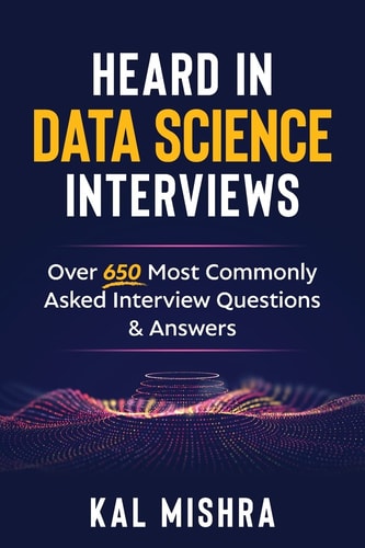 Heard in Data Science Interviews Over 650 Most Commonly Asked Interview Questions and Answers