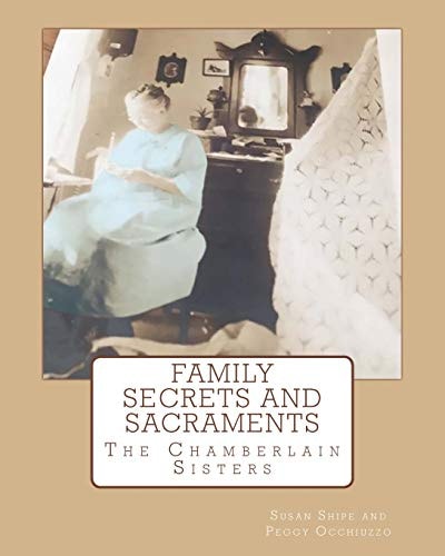 Family Secrets and Sacraments Everything You've Wanted To Know and Were Afraid To Ask!