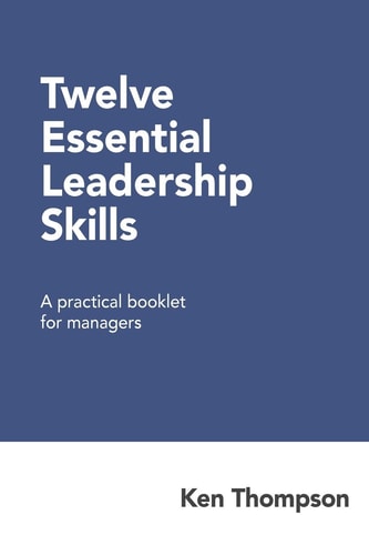 Twelve Essential Leadership Skills A Practical Booklet for Managers