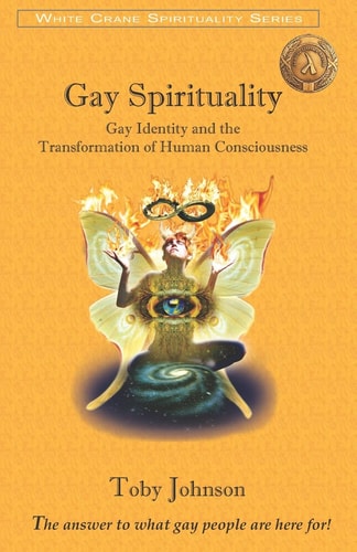 Gay Spirituality Gay Identity and the Transformation of Human Consciousness