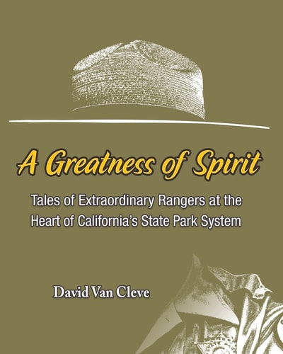 A Greatness of Spirit Tales of Extraordinary Rangers at the Heart of California's State Park System
