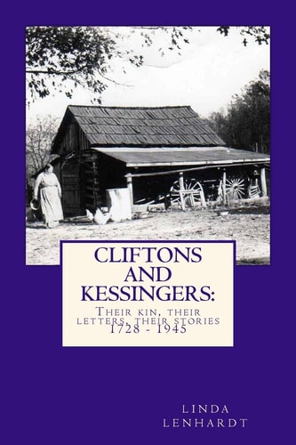 CLIFTONS and KESSINGERS : Their Kin, Their Letters, Their Stories 1866 - 1945