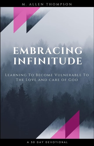 Embracing Infinitude Learning to Become Vulnerable to the Love and Care of God