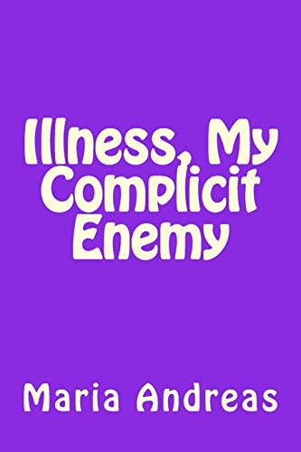 Illness, My Complicit Enemy