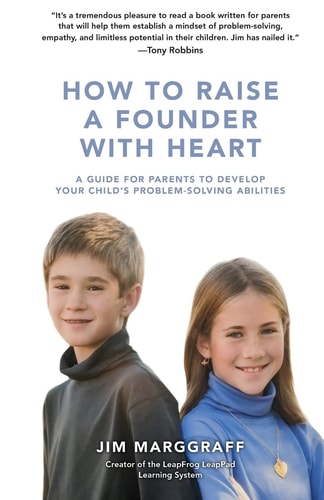 How to Raise a Founder with Heart A Guide for Parents to Develop Your Child