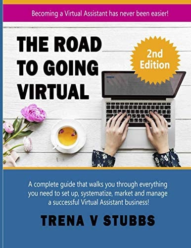 The Road to Going Virtual Becoming a Virtual Assistant Has Never Been Easier!