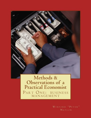 Methods and Observations of a Practical Economist, Vol. 1 Part One The Fundamentals of Business Management