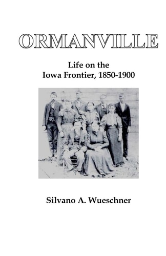 Ormanville Life on the Iowa Frontier, 1850-1900