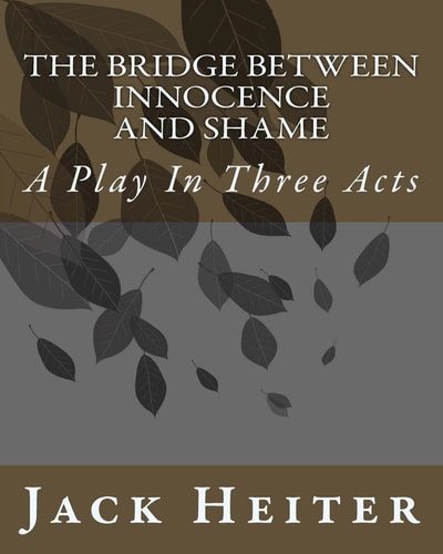 The Bridge Between Innocence and Shame A Play in Three Acts