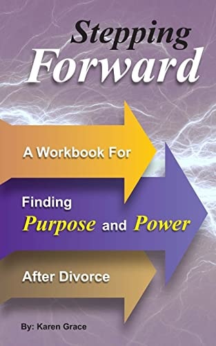 Stepping Forward A Workbook to Find Power and Purpose After Divorce