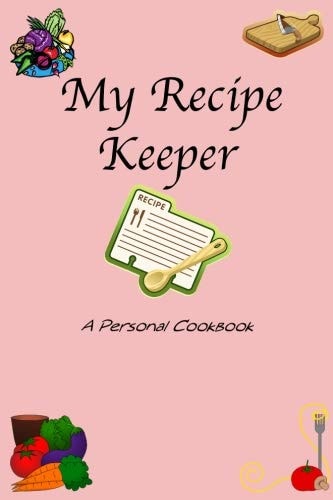 My Recipe Keeper A Personal Cookbook