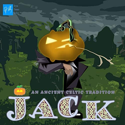 Jack An Ancient Celtic Tradition: How the Jack O'Lantern Came to Be