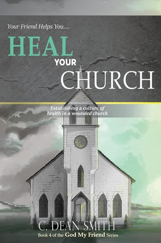 Your Friend Helps You Heal Your Church Establishing a Culture of Health in a Wounded Church