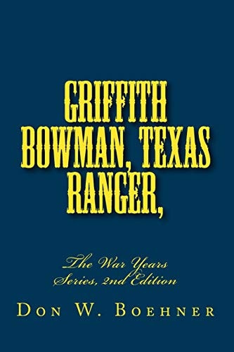 Griffith Bowman, Texas Ranger, The War Years Series, Edition 2 The War Years Series, 2nd Edition