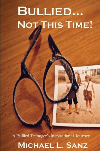Bullied... Not This Time! A Bullied Teenager's Inspirational Journey