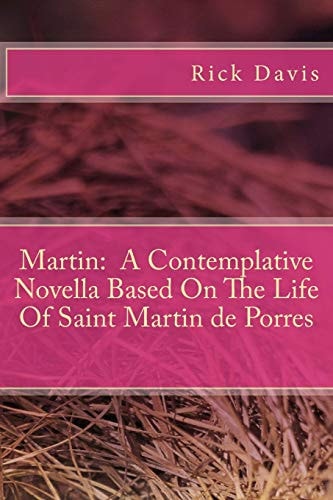 Martin A Contemplative Novella Based On The Life Of Saint Martin de Porres