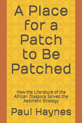 A Place for a Patch to Be Patched How the Literature of the African Diaspora Solved the Aesthetic Strategy
