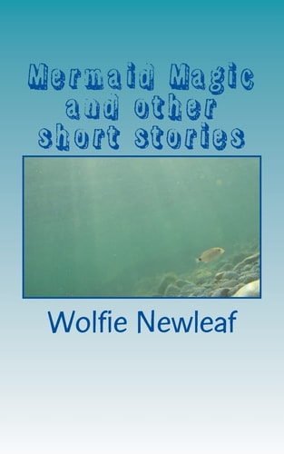 Mermaid Magic and Other Short Stories