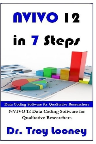 NVIVO 12 in 7 Steps Qualitative Data Analysis and Coding for Researchers with NVivo 12