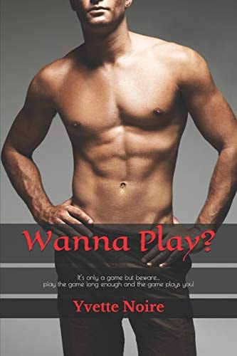 Wanna Play? A wicked game of love, lust, betrayal and revenge