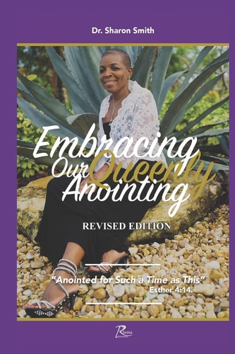 Embracing Our Queenly Anointing Anointed for Such a Time As This (Esther 4:14)