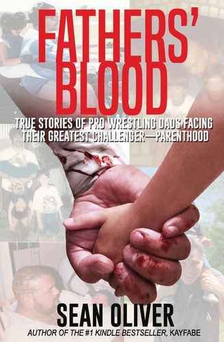 Fathers' Blood True Stories of Pro Wrestling Dads Facing Their Greatest Challenger - Parenthood
