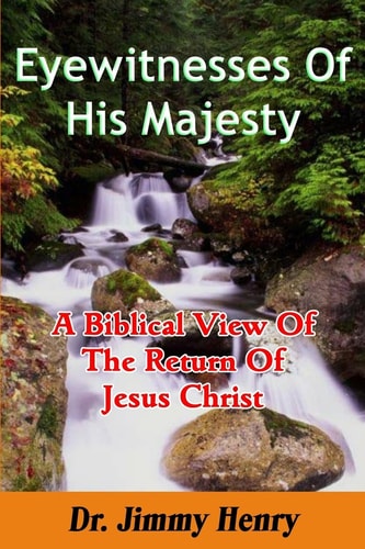 Eyewitnesses Of His Majesty A Biblical View Of The Return Of Jesus Christ