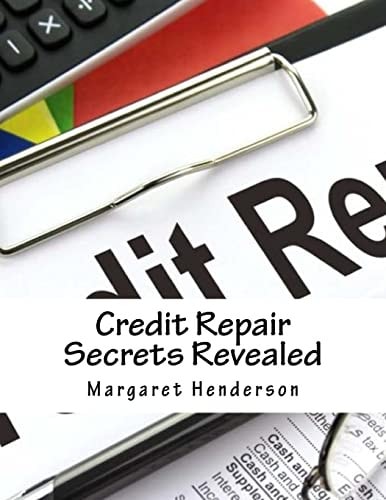 Credit Repair Secrets Revealed The ABC's and Strategies to Repair Damaged Credit, Regain and Improve Your Life