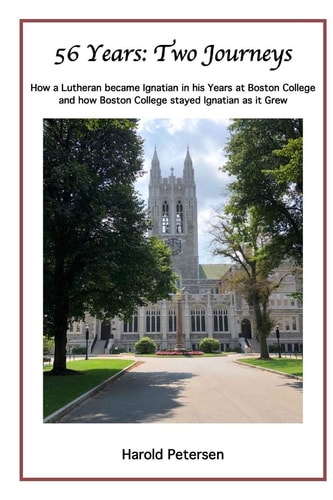56 Years: Two Journeys How a Lutheran Became Ignatian in His Years at Boston College and How Boston College Stayed Ignatian As It Grew