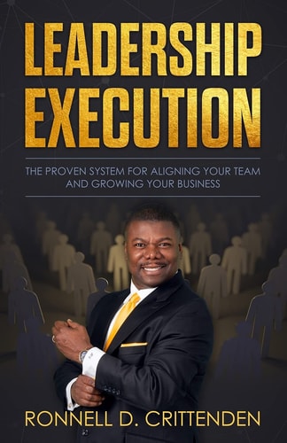 Leadership Execution The Proven System for Aligning Your Team and Growing Your Business