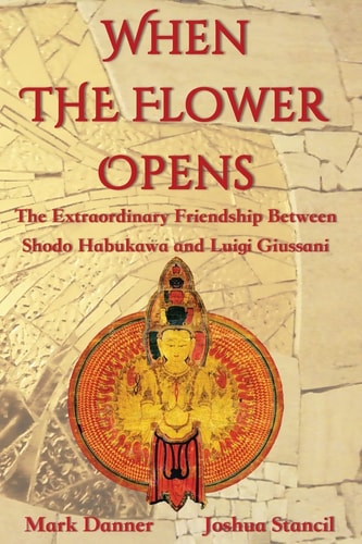 When the Flower Opens The Extraordinary Friendship Between Abbot Shodo Habukawa and Monsignor Luigi Giussani