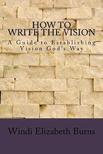 How to Write the Vision A Guide to Establishing Vision God's Way