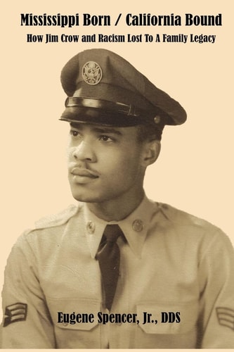 Mississippi Born - California Bound How Jim Crow and Racism Lost to a Family Legacy