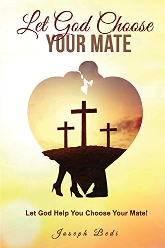 Let God Choose Your Mate Let God Help You Choose Your Mate!