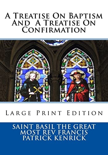 A Treatise On Baptism And A Treatise On Confirmation Large Print Edition