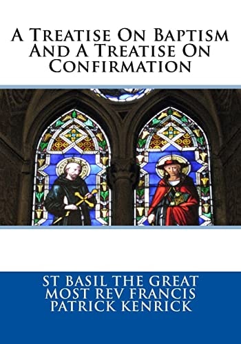 A Treatise on Baptism and a Treatise on Confirmation