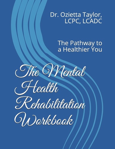 The Mental Health Rehabilitation Workbook The Pathway to a Healthier You
