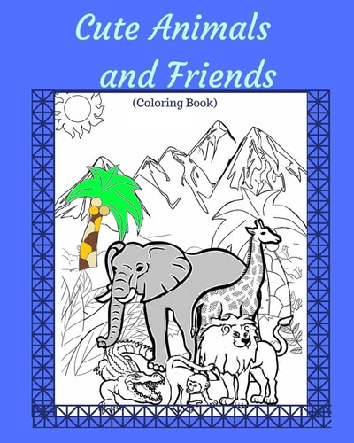 Cute Animals and Friends Coloring Book For All Ages