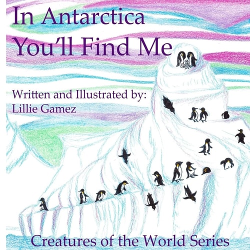 In Antarctica, You'll Find Me A Story of Adventure Discovering Creatures of Antarctica