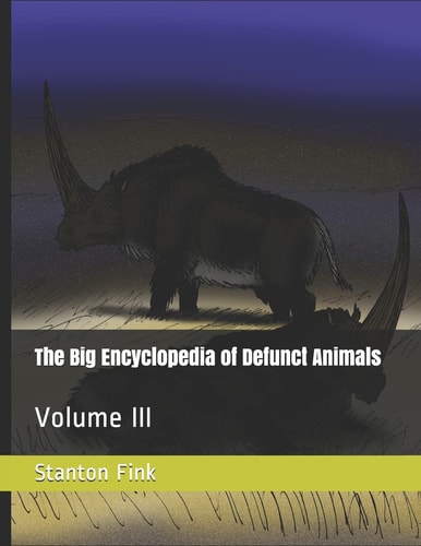The Big Encyclopedia of Defunct Animals Volume III