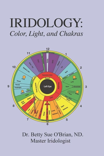Iridology Color, Light, and the Chakras: a Simple Guide to Chakra Healing Via the Iris