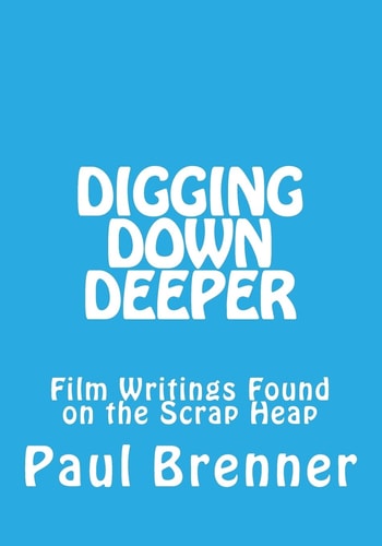 Digging Down Deeper Film Writings Found on the Scrap Heap