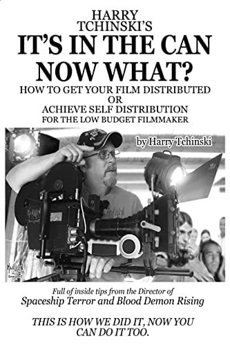 It's In The Can Now What? How To Get Your Film Distributed, Or Achieve Self Distribution For The Low Budget Filmmaker
